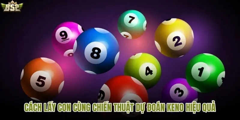 Mẹo chọn số trong keno xổ số dễ hiểu