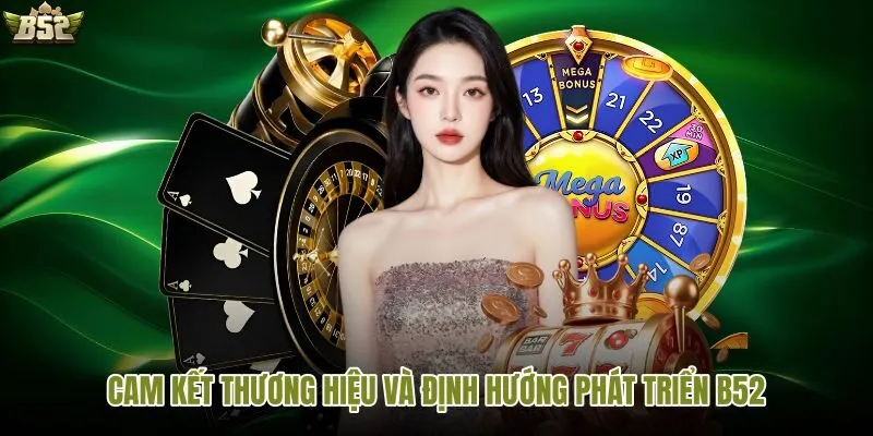 Cam kết và tầm nhìn phát triển của B52