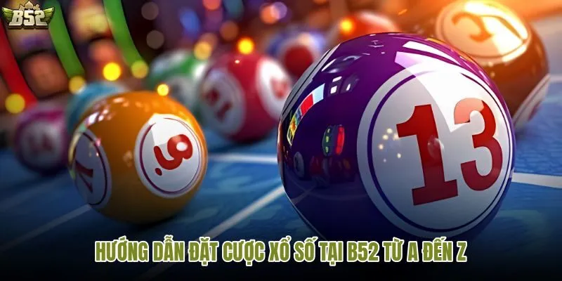 Các bước tham gia đặt cược xổ số tại B52 dễ hiểu