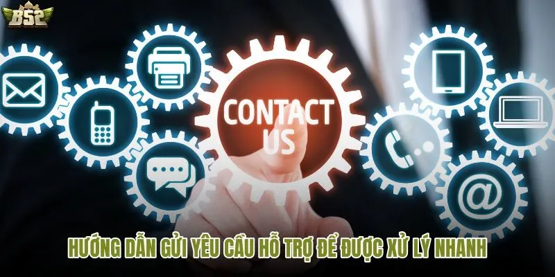 Mẹo gửi yêu cầu hỗ trợ B52 hiệu quả