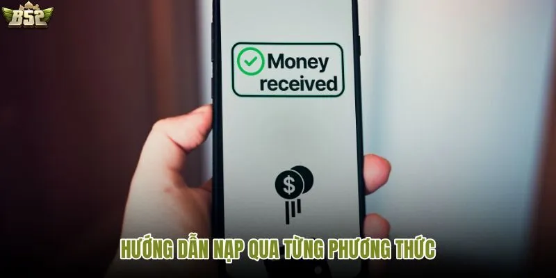 Hướng dẫn nạp và rút tiền B52 qua từng phương thức phổ biến an toàn, nhanh chóng