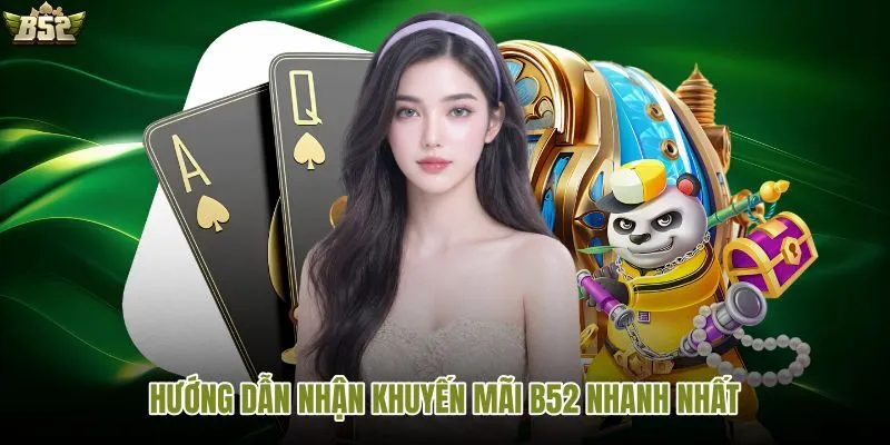 Nhận ưu đãi B52 nhanh chỉ với vài bước