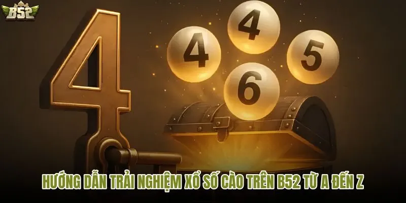 Hướng dẫn chơi xổ số cào trên B52 dễ hiểu, đầy đủ bước