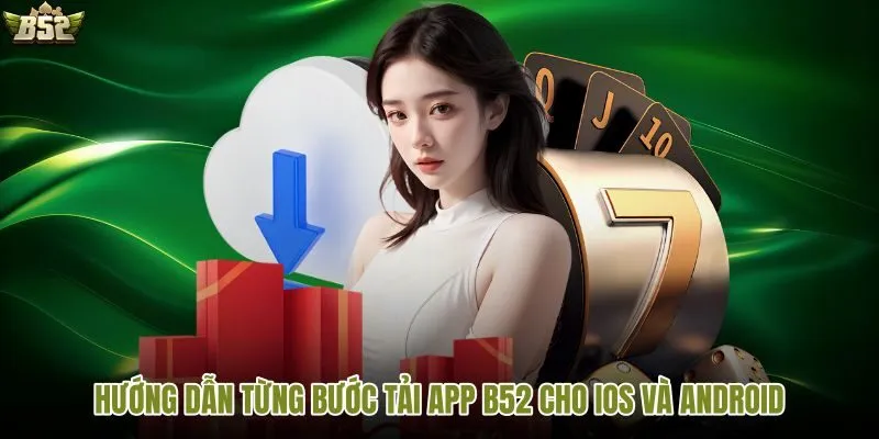 Quy trình cài đặt app B52 Club theo từng hệ điều hành chi tiết