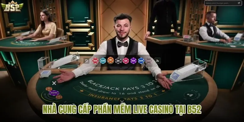 B52 hợp tác cùng nhiều nhà cung cấp Live casino uy tín