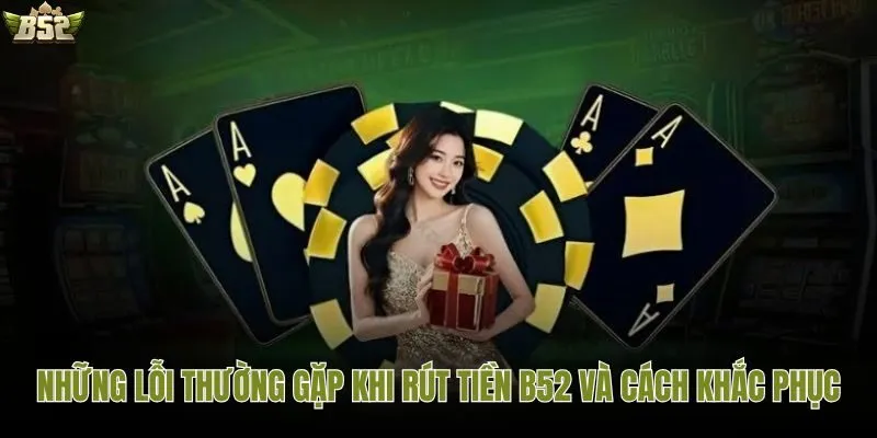 Mẹo xử lý nhanh khi giao dịch B52 gặp sự cố
