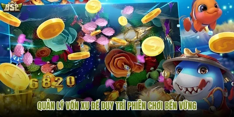 Quản lý vốn xu thông minh để chơi lâu hơn