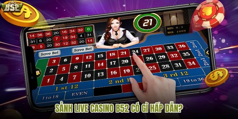Khám phá sức hút nổi bật của sảnh Live casino B52