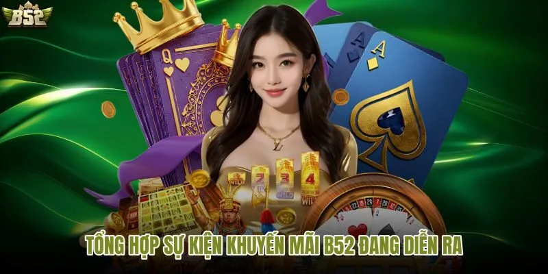 Tin tức tổng hợp sự kiện khuyến mãi B52 đang diễn ra