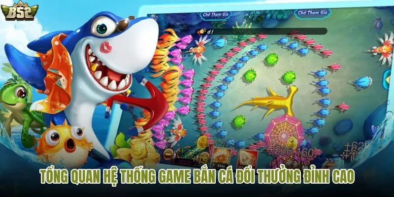 Khám phá hệ thống bắn cá đổi thưởng