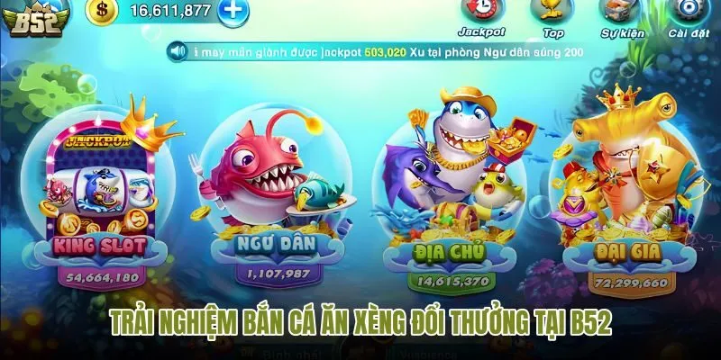 Tận hưởng bắn cá ăn xèng đổi thưởng tại B52