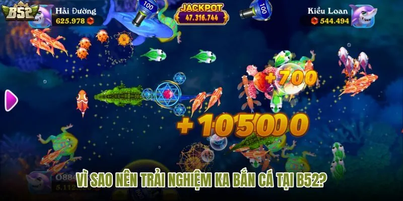 Lý do nên trải nghiệm KA bắn cá tại B52 với nhiều ưu đãi và giải trí hấp dẫn